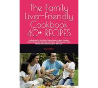 The Family Liver-Friendly Cookbook: 8-Week NAFLD Diet Plan & Sugar Detox for Busy Families. Reverse Fatty Liver Naturally with Quick, Mediterranean-Style, Whole-Grain Meals Everyone Will Love.