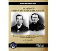 The Family of Absalom and Sarah Sides Burleson: Second in a series of William (Grandpa Billie) Burleson's Descendants