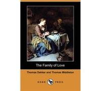 The Family of Love Dodo Press by Professor Thomas Middleton Thomas Dekker, Thomas Middleton (Auteur)