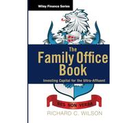 Richard C. Wilson – The Family Office Book – Investing Capital for the Ultra-Affluent