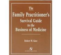 The Family Practitioner's Survival Guide to the Business of Medicine Robert W. Katz (Auteur)