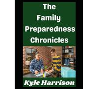 The Family Preparedness Chronicles: How My Family Has Prepared For A Grid Down Disaster…and How Yours Can Too