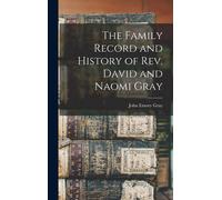 The Family Record And History Of Rev. David And Naomi Gray