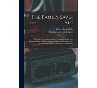 The Family Save-All: A System Of Secondary Cookery Containing Nearly One Thousand Three Hundred Invaluable Hints For Economy In The Use Of