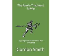 The Family That Went To War: 6 Young Australians Wento War...3 Returned
