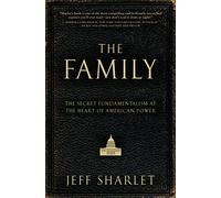 The Family: The Secret Fundamentalism at the Heart of American Power