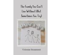 The Family You Can't Live Without (But Sometimes You Try)
