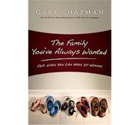 The Family You've Always Wanted Derek Chapman, Gary Chapman (Auteur)