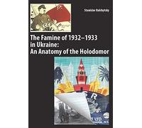 The Famine Of 1932-1933 In Ukraine: An Anatomy Of The Holodomor