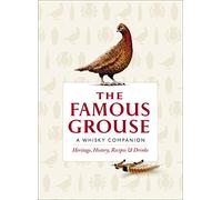 The Famous Grouse a Whisky Companion: Heritage, History, Recipes & Drinks