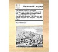The Famous History of the Seven Champions of Christendom. the Second Part. ... Shewing Their Honourable Battles by Sea and Land: Their Tilts, Justs, T Johnson, Richard (Auteur)