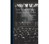 The Famous Mrs. Fair And Other Plays