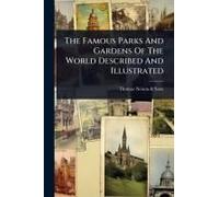 The Famous Parks And Gardens Of The World Described And Illustrated
