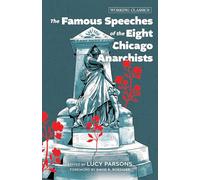 The Famous Speeches of the Eight Chicago Anarchists