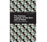 The Famous Tragedy of the Rich Jew of Malta by Christopher Marlowe Christopher Marlowe , Contributions by Mint Editions (Auteur)