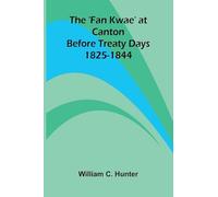 The 'Fan Kwae' at Canton Before Treaty Days 1825-1844
