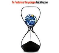 The Fanaticism of the Apocalypse by Pascal Bruckner Pascal Bruckner (Auteur)