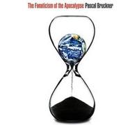 The Fanaticism of the Apocalypse by Pascal Bruckner Pascal Bruckner (Auteur)