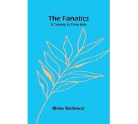 The fanatics: A comedy in three acts