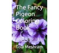 The Fancy Pigeon Coloring Book: 50 Unique Designs of Racing Homers, Fantails and Tumblers. Highly Detailed Anti-Stress Bird Illustrations for Relaxation and Creative Fun for Adults and Teens.