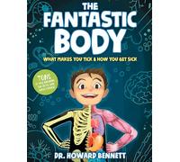 The Fantastic Body: What Makes You Tick & How You Get Sick