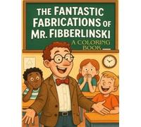 The Fantastic Fabrications of Mr. Fibberlinski: A Coloring Book: A Hilarious Coloring and Activity Book to Spark Creativity, and Get to Know Your Kids Better