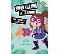 The Fantastic Freeze Ray: A Branches Book (Super Villains in Training #1)