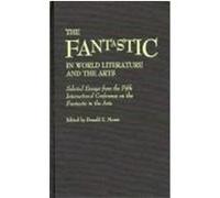 The Fantastic in World Literature and the Arts: Selected Essays from the Fifth International Conference on the Fantastic in the Arts