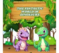 The fantastic world of dinosaurs: "Prehistory in Color! Over 50 Dinosaurs to Color, Learn and Love - With Blank Back Sheets for Little Artists!"
