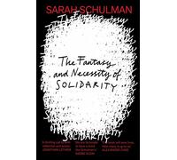 The Fantasy and Necessity of Solidarity - Sarah Schulman - Peninsula Press - Digital - ebook (ePub) - Livre