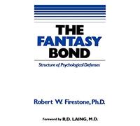 The Fantasy Bond: Effects of Psychological Defenses on Interpersonal Relations