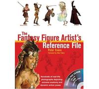 The Fantasy Figure Artist's Reference File: Hundreds of Real-life Photographs Depicting Extreme Anatomy And Dynamic Action Poses