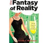 The Fantasy Of Reality: Critical Essays On The Real Housewives (Hardcover) Rachel E Silverman, (Auteur)