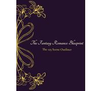 The Fantasy Romance Blueprint: The 125 Scene Outliner