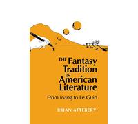 The Fantasy Tradition in American Literature: From Irving to Le Guin