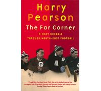 Harry Pearson – The Far Corner: A Mazy Dribble Through North-East Football