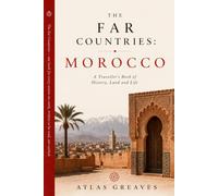 The Far Countries: Morocco: A Traveller's Book of History, Land and Life