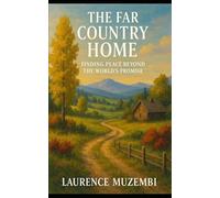 The Far Country Home: Finding Peace Beyond the World's Promise