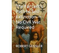 The Far Left’s Path to Self-Extinction - No Civil War Required