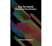 The Far North: Exploration in the Arctic Regions