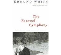 The Farewell Symphony Edmund White (Auteur)