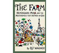 The Farm: Hemingway, Miró, and the Masterpiece That Defined an Era