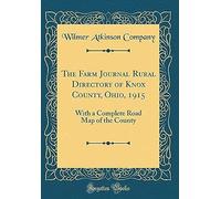 The Farm Journal Rural Directory Of Knox County, Ohio, 1915: With A Complete Road Map Of The County (Classic Reprint)