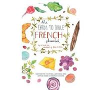 The Farm to Table French Phrasebook: Master the Culture, Language and Savoir Faire of French Cuisine