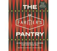 The Farmer’s Pantry: 22 Staple Ingredients. 100 Recipes. Make Good Food, Bold