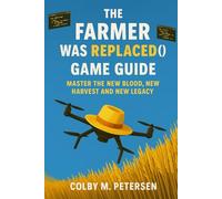 The Farmer Was Replaced Game Guide: Master The New Blood, New Harvest and New Legacy