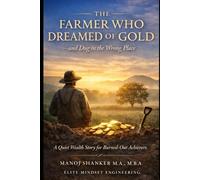 The Farmer Who Dreamed of Gold-and Dug in the Wrong Place: A Quiet Wealth Story for Burned-Out Achievers