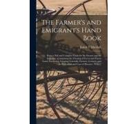 The Farmer's And Emigrant's Hand Book