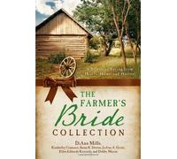 The Farmer's Bride Collection: 6 Romances Spring from Hearts, Home, and Harvest by Comeaux, Kimberley, Downs, Susan K., Grote, JoAnn A., Kenned (2013) Paperback