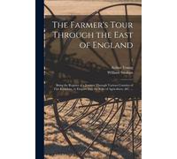 The Farmer's Tour Through The East Of England: Being The Register Of A Journey Through Various Counties Of This Kingdom, To Enquire Into The State Of